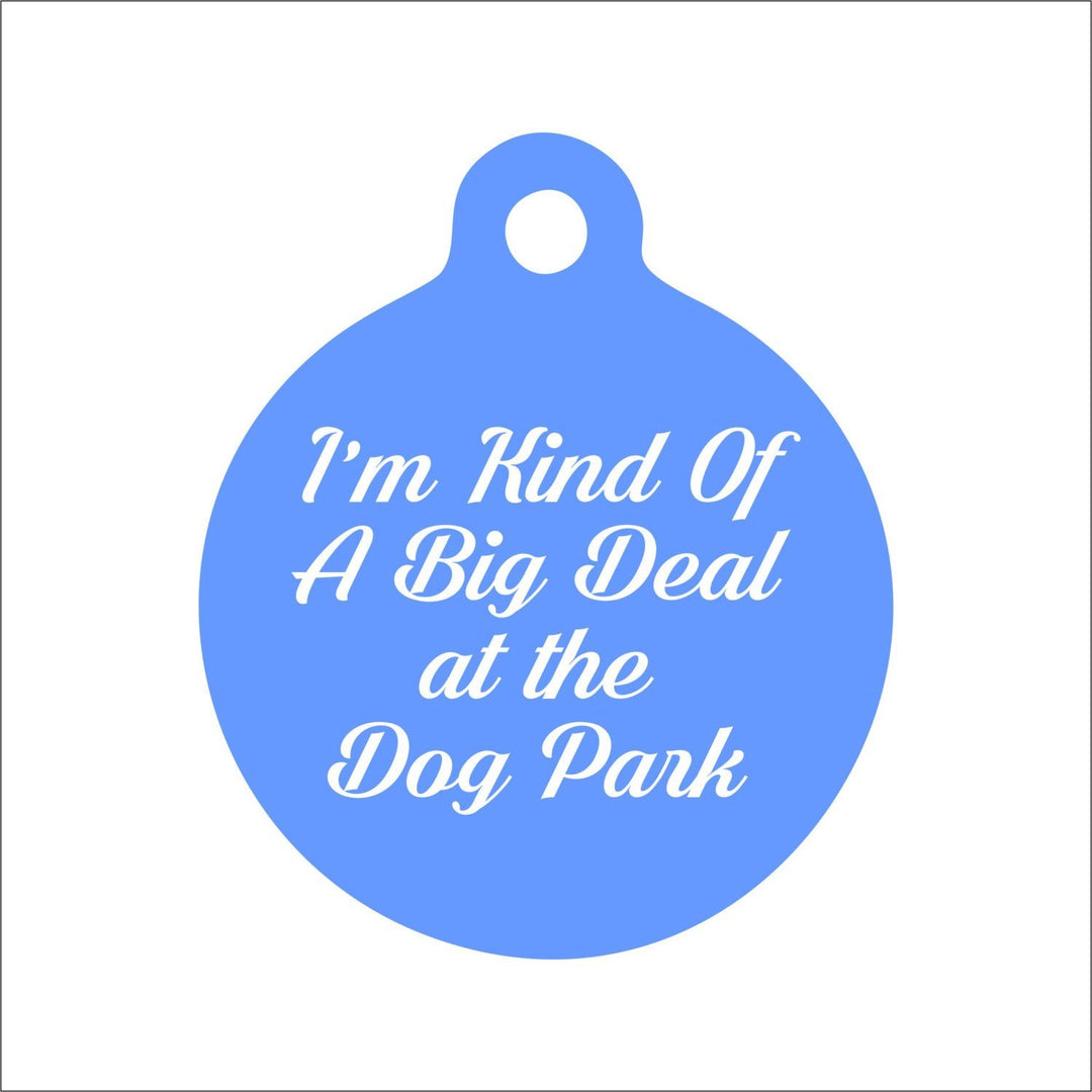 I'm Kind Of A Big Deal at the Dog Park Dog Tag