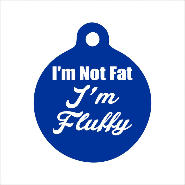I'm Not Fat, I'm Fluffy Pet Tag