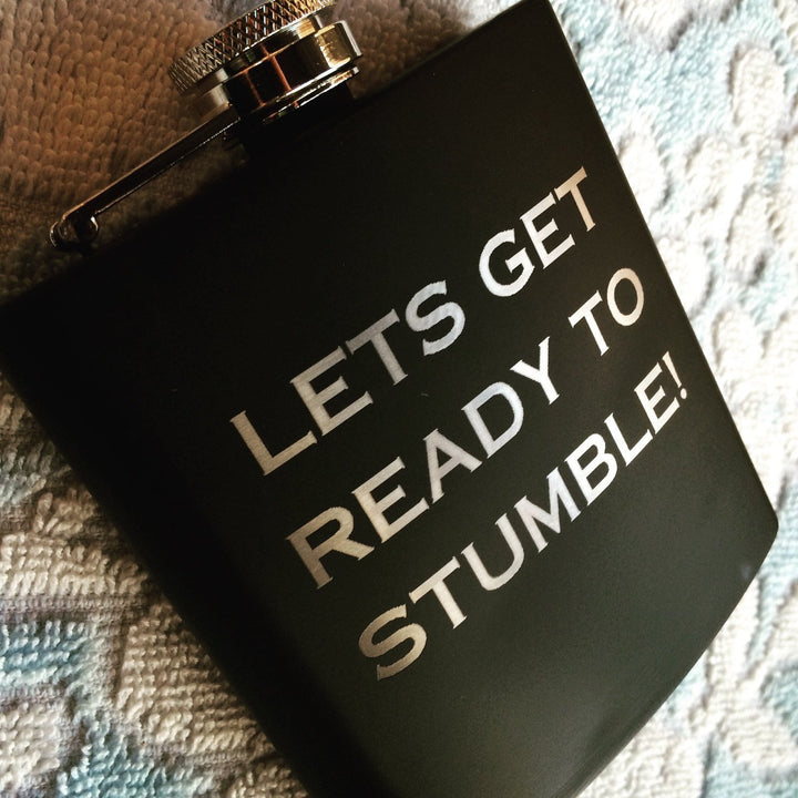 Laser Engraved Flask "Lets Get Ready To Stumble" - Black Dog Engraving